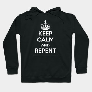 Keep Calm and Repent (white text) Hoodie